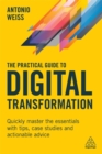 The Practical Guide to Digital Transformation : Quickly Master the Essentials with Tips, Case Studies and Actionable Advice - Book