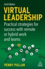 Virtual Leadership : Practical Strategies for Success with Remote or Hybrid Work and Teams - Book