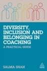 Diversity, Inclusion and Belonging in Coaching : A Practical Guide - Book