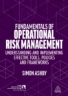 Fundamentals of Operational Risk Management : Understanding and Implementing Effective Tools, Policies and Frameworks - Book