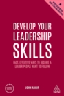 Develop Your Leadership Skills : Fast, Effective Ways to Become a Leader People Want to Follow - Book