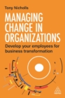 Managing Change in Organizations : Develop Your Employees for Business Transformation - Book