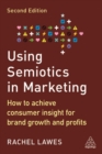 Using Semiotics in Marketing : How to Achieve Consumer Insight for Brand Growth and Profits - Book