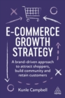 E-Commerce Growth Strategy : A Brand-Driven Approach to Attract Shoppers, Build Community and Retain Customers - Book