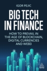 Big Tech in Finance : How To Prevail In the Age of Blockchain, Digital Currencies and Web3 - Book