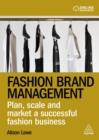 Fashion Brand Management : Plan, Scale and Market a Successful Fashion Business - Book