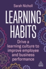 Learning Habits : Drive a Learning Culture to Improve Employee and Business Performance - Book