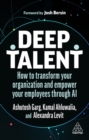 Deep Talent : How to Transform Your Organization and Empower Your Employees Through AI - Book