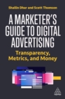 A Marketer's Guide to Digital Advertising : Transparency, Metrics, and Money - Book