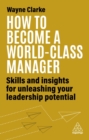 How to Become a World-Class Manager : Skills and Insights for Unleashing Your Leadership Potential - Book