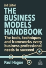 The Business Models Handbook : The Tools, Techniques and Frameworks Every Business Professional Needs to Succeed - Book