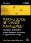 Making Sense of Change Management : A Complete Guide to the Models, Tools and Techniques of Organizational Change - Book