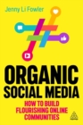 Organic Social Media : How to Build Flourishing Online Communities - Book
