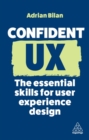 Confident UX : The Essential Skills for User Experience Design - Book