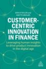 Customer-Centric Innovation in Finance : Leveraging Human Insights to Drive Product Innovation in the Digital Age - Book