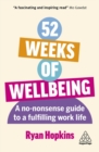 52 Weeks of Wellbeing : A No-Nonsense Guide to a Fulfilling Work Life - Book