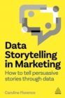 Data Storytelling in Marketing : How to Tell Persuasive Stories Through Data - Book