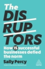 The Disruptors : How 15 Successful Businesses Defied the Norm - Book