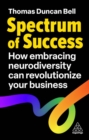 Spectrum of Success : How Embracing Neurodiversity Can Revolutionize Your Business - Book