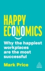 Happy Economics : Why the Happiest Workplaces are the Most Successful - Book