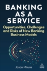 Banking as a Service : Opportunities, Challenges and Risks of New Banking Business Models - Book