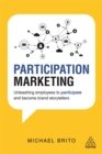 Participation Marketing : Unleashing Employees to Participate and Become Brand Storytellers - Book