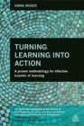 Turning Learning into Action : A Proven Methodology for Effective Transfer of Learning - Book