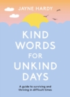 Kind Words for Unkind Days : A guide to surviving and thriving in difficult times - eBook