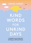 Kind Words for Unkind Days : A guide to surviving and thriving in difficult times - Book