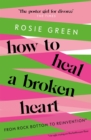 How to Heal a Broken Heart : From Rock Bottom to Reinvention (via ugly crying on the bathroom floor) - Book