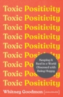 Toxic Positivity : How to embrace every emotion in a happy-obsessed world - eBook