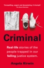 Criminal : Real-life stories of the people trapped in our failing justice system - Book