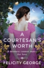 A Courtesan's Worth : 'Gorgeous, captivating Regency romance' SOPHIE IRWIN - eBook