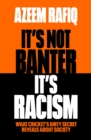 It’s Not Banter, It’s Racism : What Cricket’s Dirty Secret Reveals About Our Society - Book