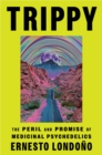 Trippy : The Peril and Promise of Medicinal Psychedelics - Book