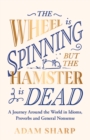 The Wheel is Spinning but the Hamster is Dead : A Journey Around the World in Idioms, Proverbs and General Nonsense - Book