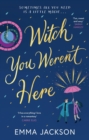 Witch You Weren't Here : 'Fun, sweet and sexy' SARAH HAWLEY - Book