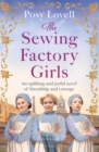 The Sewing Factory Girls : An uplifting and emotional tale of courage and friendship based on real events - Book