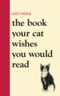 The Book Your Cat Wishes You Would Read : The must-have guide for cat lovers - Book