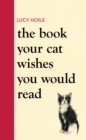 The Book Your Cat Wishes You Would Read : The must-have guide for cat lovers - eBook