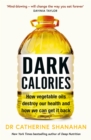 Dark Calories : How Vegetable Oils Destroy Our Health and How We Can Get It Back - eBook
