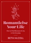 Romanticise Your Life : How to find joy in the everyday - Book