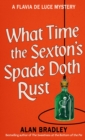 What Time the Sexton's Spade Doth Rust : A Flavia De Luce Novel - Book