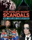 The World's Worst Scandals : Sex, Lies and Corruption - eBook