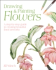Drawing & Painting Flowers : A Step-by-Step Guide to Creating Beautiful Floral Artworks - Book