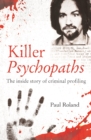 Killer Psychopaths : The Inside Story of Criminal Profiling - Book