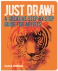 Just Draw! : A Creative Step-by-Step Guide for Artists - Book