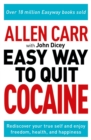Allen Carr: The Easy Way to Quit Cocaine : Rediscover Your True Self and Enjoy Freedom, Health, and Happiness - Book
