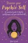 Discover Your Psychic Self : A Practical Guide to Psychic Development and Spiritual Self - Book