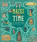 Mazes Through Time : 45 Thrilling Mazes Packed with Facts about the Past - Book